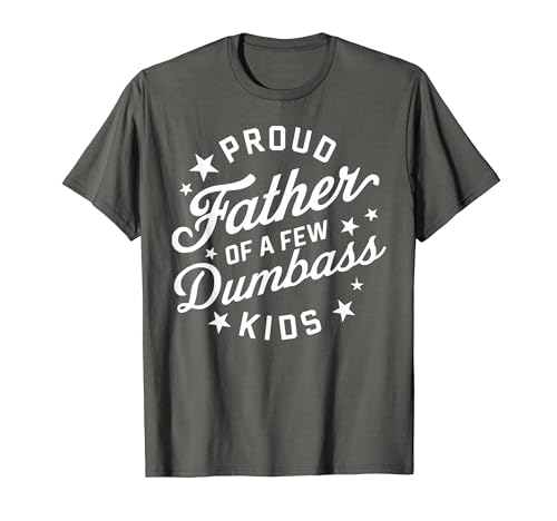 Fathers day giftsBest Dad Proud Father of a Few Dumbass Kids Camiseta