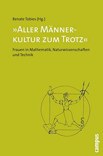 Aller Männerkultur zum Trotz: Frauen in Mathematik, Naturwissenschaften und Technik