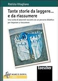  Tante storie da leggere... e da riassumere. Una scelta di piacevoli racconti con un percorso didattico per imparare a riassumere. Per la Scuola media