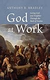 God at Work: Loving God and Neighbor Through the Book of Exodus