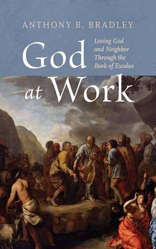 God at Work: Loving God and Neighbor Through the Book of Exodus