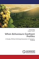 When Behaviours Confront Profiles: A Study of Wine Drinking Consumers in Tampere, Finland 3659811637 Book Cover
