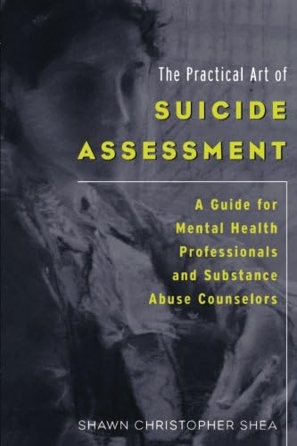 The Practical Art of Suicide Assessment: A Guide for Mental Health Professionals and Substance Abuse Counselors