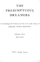 The Presumptuous Dreamers: A Sociological History of the Life & Times of Abigail Scott Duniway, 1834-1871 (A/Western Americana Book Vol I) 0913626120 Book Cover