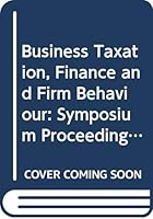 Business Taxation, Finance, and Firm Behavior: Proceedings of a Symposium at Iui, Stockholm, August 28-29, 1978 (Stockholm Studies in Social Anthropology) 9172041382 Book Cover