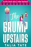 The Grump Upstairs: An Off Limits Small Town Romance