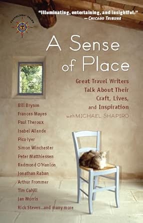 A Sense of Place: Great Travel Writers Talk About Their Craft, Lives, and Inspiration A Sense of Place: Great Travel Writers Talk About Their Craft, Lives, and Inspiration book cover