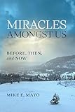 Miracles Amongst Us: Before, Then, and Now