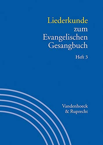 Handbuch zum Evangelischen Gesangbuch, 3 Bde. in 5 Tl.-Bdn., Bd.3/3, Liederkunde zum Evangelischen G Handbuch zum Evangelischen Gesangbuch, 3 Bde. in 5 Tl.-Bdn., Bd.3/3, Liederkunde zum Evangelischen G
