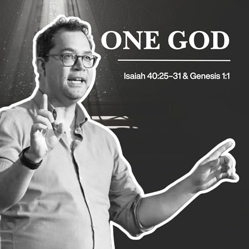 One God | WE BELIEVE | Isaiah 40:25-31 & Genesis 1:1