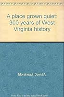 A place grown quiet: 300 years of West Virginia history 0961270802 Book Cover