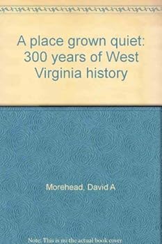 Hardcover A place grown quiet: 300 years of West Virginia history Book