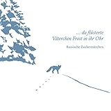  ...da flüsterte Väterchen Frost in ihr Ohr: Russische Zaubermärchen