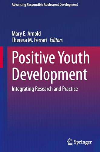Positive Youth Development: Integrating Research and Practice (Advancing Responsible Adolescent