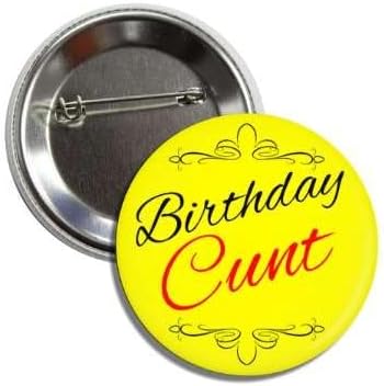 Novelty Funny Birthday Button Pin Badge, 2.25 Inches, Humor Birthday Cunt