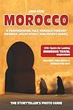 MOROCCO - The Storyteller's Photo Guide: A Photographic Tale Through Vibrant Medinas, Atlas Peaks, And Desert Dunes.