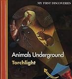  Animals Underground (My First Discoveries/Torchlights, Band 27)