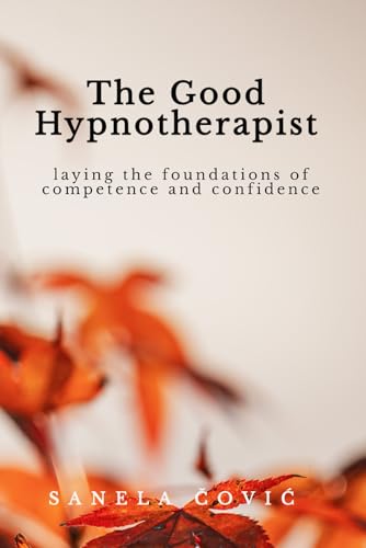 The Good Hypnotherapist: Laying the Foundations of Competence and Confidence