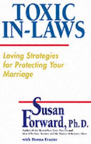 Toxic In-Laws: Loving Strategies for Protecting Your Marriage