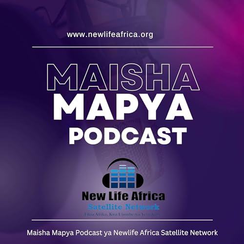 Maisha Mapya Podcast Podcast Por New Life Africa Satellite Network Swahili arte de portada