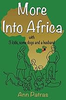 More Into Africa: with 3 kids, some dogs and a husband 1723771953 Book Cover