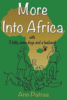 More Into Africa: with 3 kids, some dogs and a husband - Book #2 of the Into Africa