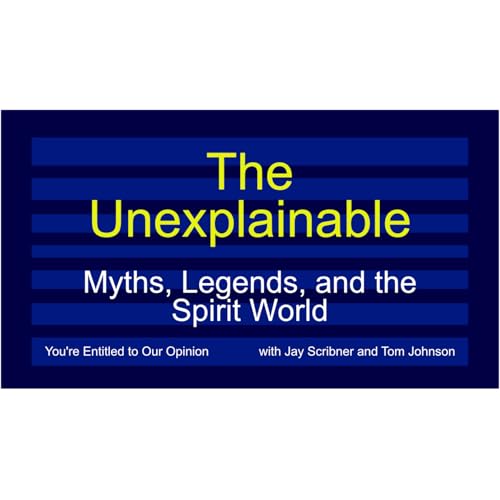 The Unexplainable - Myths, Legends, and the Spirit World