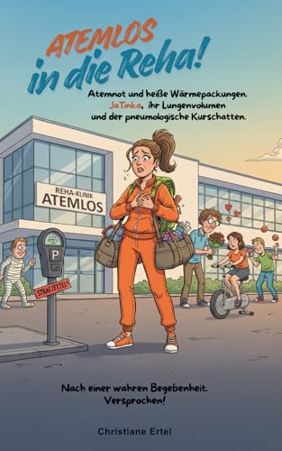 ATEMLOS in die Reha!: Atemnot und heiße Wärmepackungen: JaTinka, ihr Lungenvolumen und der pneumologische Kurschatten. Nach einer wahren Begebenheit. Versprochen! (German Edition)