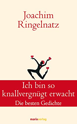Ich bin so knallvergnügt erwacht: Die besten Gedichte (Klassiker der Weltliteratur)