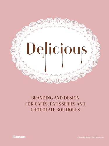 Delicious: Branding and Design for Cafes, Patisseries and Chocolate Boutiques.