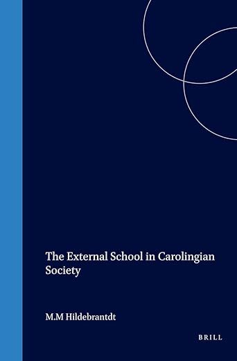 The External School in Carolingian Society (Education and Society in the Middle Ages and Renaissance, 1)