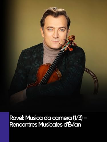 Ravel: Musica da camera (1/3) - Rencontres Musicales d'Évian