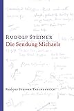 kantonsspital dornach  Die Sendung Michaels: Die Offenbarung der eigentlichen Geheimnisse des Menschenwesens. 12 Vorträge, Dornach 1919 (Rudolf Steiner Taschenbücher aus dem Gesamtwerk)