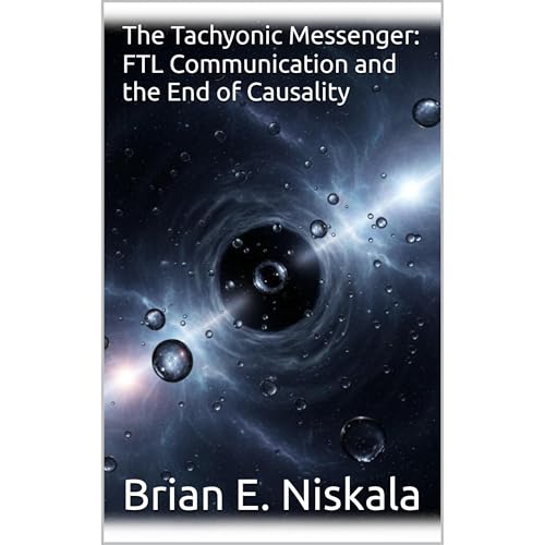 The Tachyonic Messenger: FTL Communication and the End of Causality Audiolibro Por Brian E Niskala arte de portada