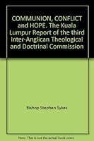 COMMUNION, CONFLICT and HOPE. The Kuala Lumpur Report of the third Inter-Anglican Theological and Doctrinal Commission 095582611X Book Cover