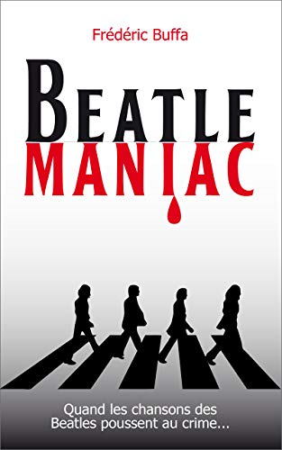 Beatlemaniac: Quand les chansons des Beatles poussent au crime - Les Beatles, Paul McCartney, John Lennon, RIngo Starr, George Harrison Beatlemaniac: Quand les chansons des Beatles poussent au crime – Image 3