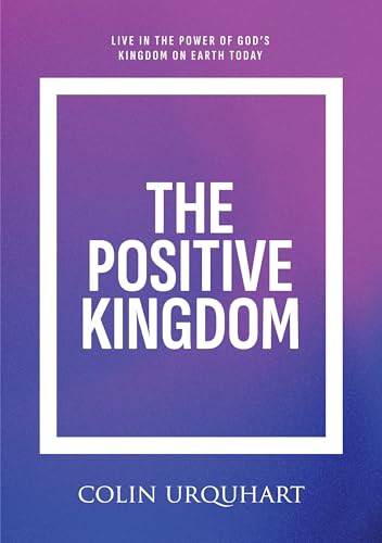 Image of The Positive Kingdom: Live in the power of God’s Kingdom on earth today