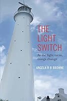 The Light Switch: As the Light Turns, Things Change 1500407410 Book Cover
