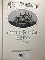 Everett, Washington: A Picture Post Card History 0963534807 Book Cover