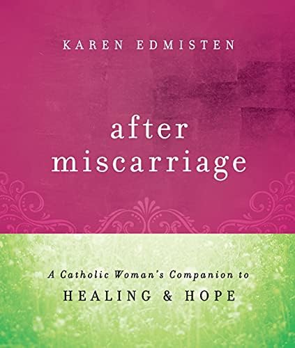 After Miscarriage: A Catholic Woman's Companion to Healing & Hope Paperback – January 19, 2012
