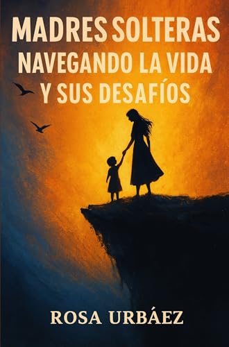 Madres Solteras: Navegando la Vida y sus Desafíos
