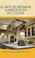El Arte de Preparar Alimentos En Mi Cocina 1506508855 Book Cover