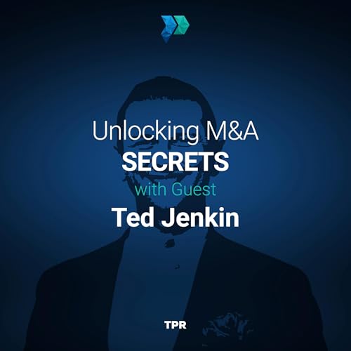 Unlocking M&A Secrets with Ted Jenkin