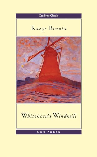 Whitehorn's Windmill / Baltaragio malunas (CEU Press Classics)