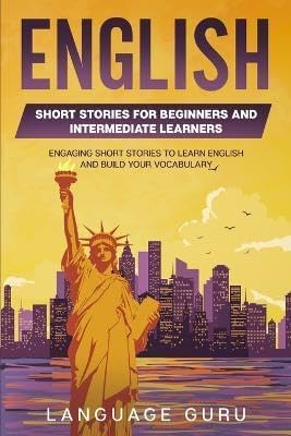English Short Stories for Beginners and Intermediate Learners: Engaging Short Stories to Learn Engli