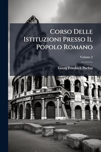 Corso Delle Istituzioni Presso Il Popolo Romano; Volume 2 (Italian Edition)