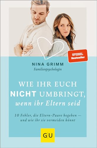 Wie ihr euch nicht umbringt, wenn ihr Eltern seid: 10 Fehler, die Eltern-Paare begehen - und wie ihr sie vermeiden könnt (GU Beziehungen)