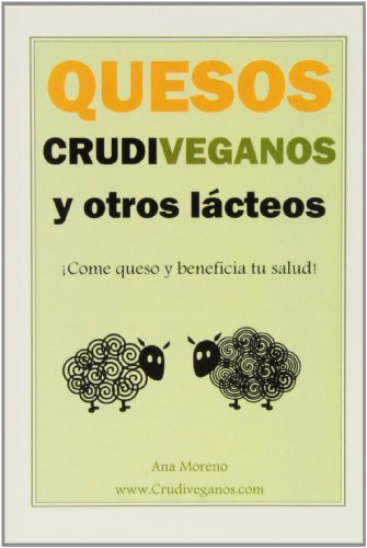 Quesos crudiveganos y otros lacteos - ¡come queso y beneficia tu salud! (SIN COLECCION)