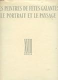  LES PEINTRES DE FÊTES GALANTES - LE PORTRAIT ET LE PAYSAGE - XVIIIe SIECLE