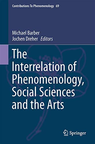 The Interrelation of Phenomenology, Social Sciences and the Arts (Contributions to Phenomenology, 69)